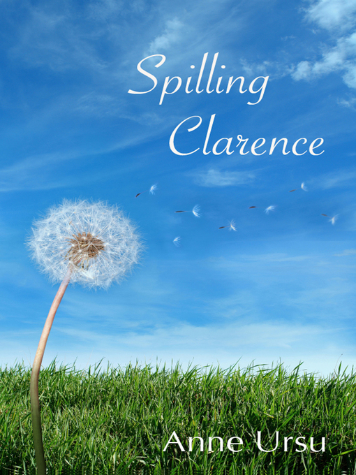 Title details for Spilling Clarence by Anne Ursu - Available